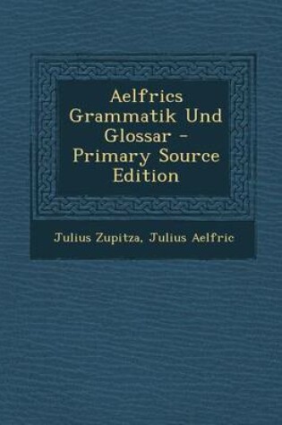 Cover of Aelfrics Grammatik Und Glossar - Primary Source Edition