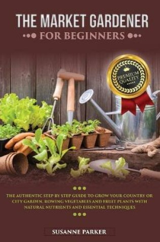 Cover of The Market Gardener for Beginners