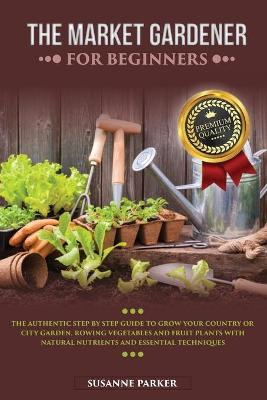 Book cover for The Market Gardener for Beginners