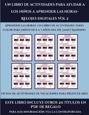 Cover of Fichas de actividades de vacaciones para preescolares (Un libro de actividades para ayudar a los niños a aprender las horas- Relojes digitales Vol 2)