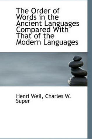 Cover of The Order of Words in the Ancient Languages Compared with That of the Modern Languages