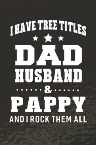 Cover of I Have Tree Title Dad Husband & Pappy And I Rock Them All