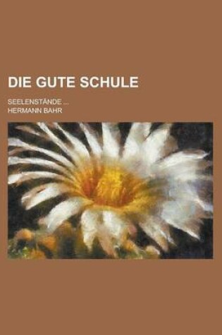 Cover of Die Gute Schule; Seelenstande ...