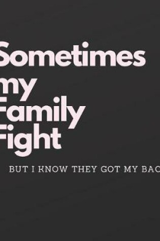 Cover of Sometimes my Family Fight, but I know they got my back