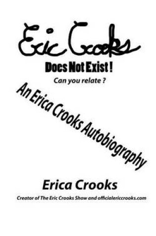 Cover of Eric Crooks Does Not Exist, Can You Relate ? an Erica Crooks Autobiography