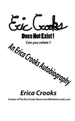 Book cover for Eric Crooks Does Not Exist, Can You Relate ? an Erica Crooks Autobiography