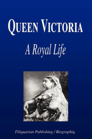 Cover of Queen Victoria - A Royal Life (Biography)