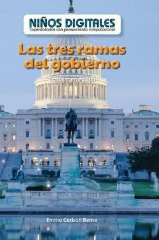 Cover of Las Tres Ramas del Gobierno: Trabajar En Equipo (the Three Branches of Government: Working as a Team)