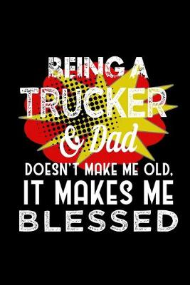 Book cover for Being a trucker & dad doesn't make me old, it makes me blessed