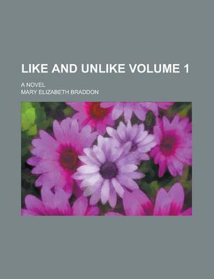 Book cover for Like and Unlike; A Novel Volume 1