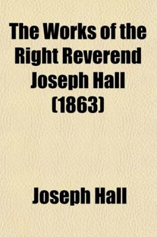 Cover of The Works of the Right Reverend Joseph Hall