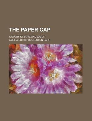 Book cover for The Paper Cap; A Story of Love and Labor