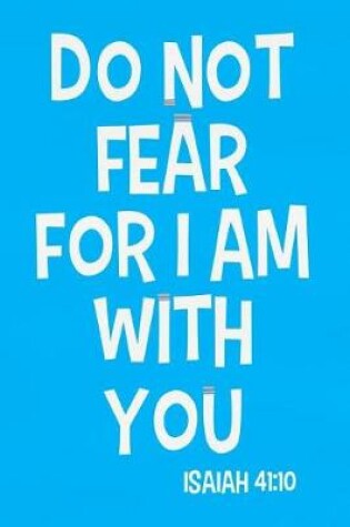 Cover of Do Not Fear for I Am with You - Isaiah 41