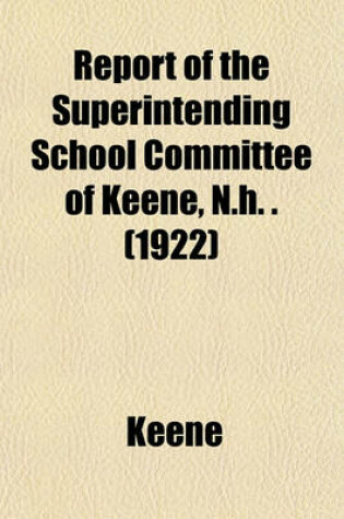 Cover of Report of the Superintending School Committee of Keene, N.H. . (1922)