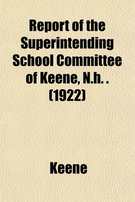 Book cover for Report of the Superintending School Committee of Keene, N.H. . (1922)