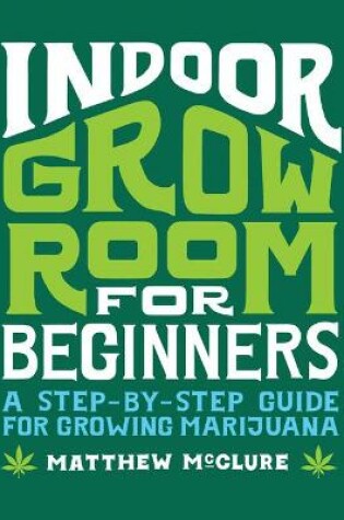 Cover of Indoor Grow Room for Beginners