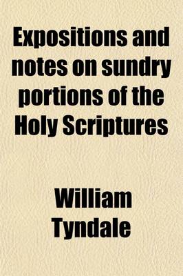 Book cover for Expositions and Notes on Sundry Portions of the Holy Scriptures; Together with the Practice of Prelates