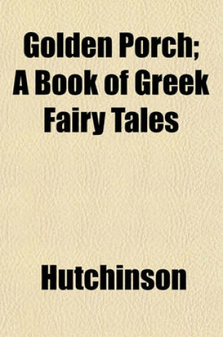 Cover of Golden Porch; A Book of Greek Fairy Tales