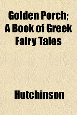 Book cover for Golden Porch; A Book of Greek Fairy Tales