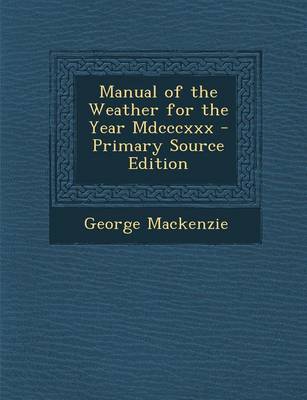 Book cover for Manual of the Weather for the Year MDCCCXXX - Primary Source Edition