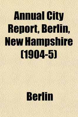 Book cover for Annual City Report, Berlin, New Hampshire (1904-5)