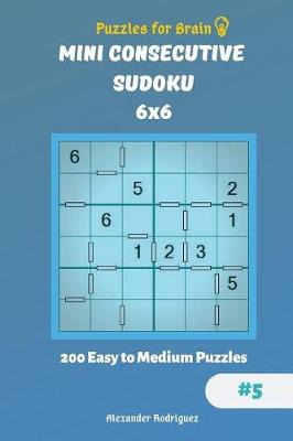 Book cover for Puzzles for Brain - Mini Consecutive Sudoku 200 Easy to Medium Puzzles 6x6 vol.5