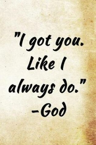 Cover of I got you. Like I always do. -God