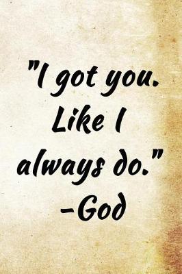 Cover of I got you. Like I always do. -God