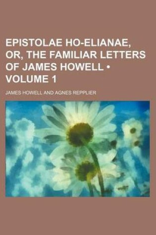 Cover of Epistolae Ho-Elianae, Or, the Familiar Letters of James Howell (Volume 1)