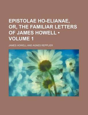 Book cover for Epistolae Ho-Elianae, Or, the Familiar Letters of James Howell (Volume 1)