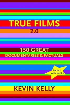 Book cover for True Films 2.0: 150 Great Documentaries and Factuals