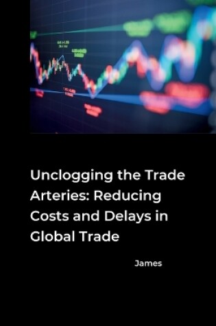 Cover of Unclogging the Trade Arteries