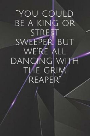 Cover of You Could Be a King or Street Sweeper, But We're All Dancing with the Grim Reaper