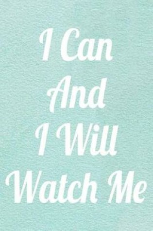 Cover of I Can And I Will Watch Me