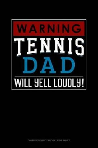 Cover of Warning! Tennis Dad Will Yell Loudly!