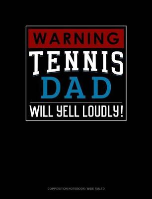 Book cover for Warning! Tennis Dad Will Yell Loudly!