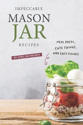 Book cover for Impeccable Mason Jar Recipes