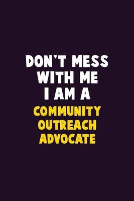 Book cover for Don't Mess With Me, I Am A Community Outreach Advocate