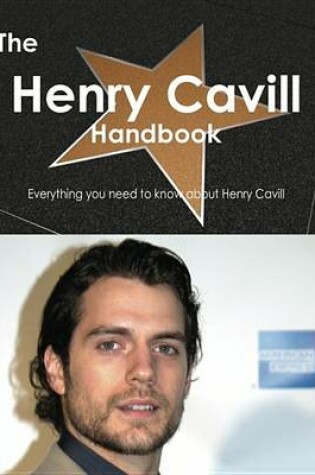 Cover of The Henry Cavill Handbook - Everything You Need to Know about Henry Cavill