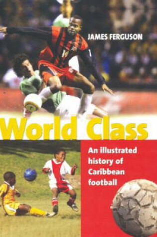 Cover of World Class: an Illustrated History of Caribbean Football