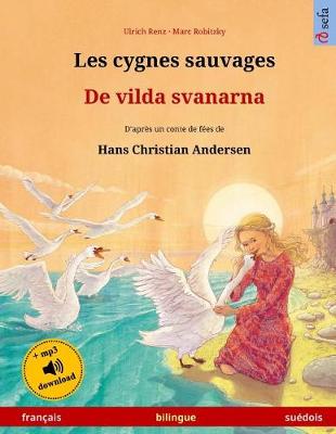 Book cover for Les cygnes sauvages - De vilda svanarna. Livre bilingue pour enfants adapte d'un conte de fees de Hans Christian Andersen (francais - suedois)