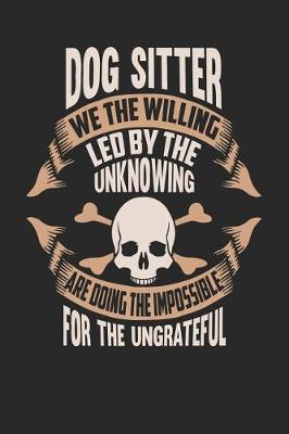 Book cover for Dog Sitter We the Willing Led by the Unknowing Are Doing the Impossible for the Ungrateful