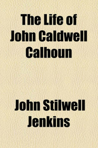 Cover of The Life of John Caldwell Calhoun