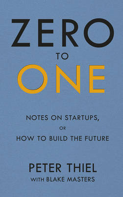 Zero to One by Peter Thiel, Blake Masters