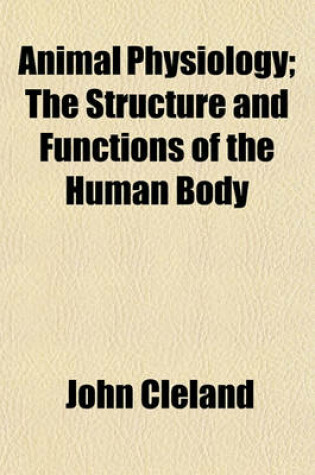 Cover of Animal Physiology; The Structure and Functions of the Human Body