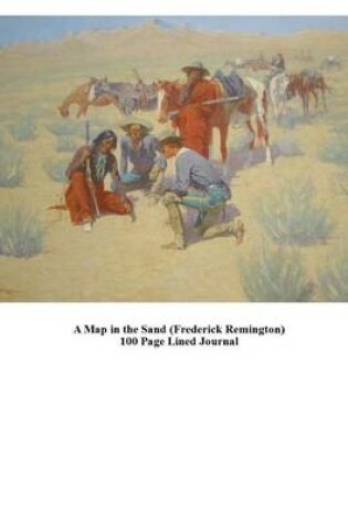 Cover of A Map in the Sand (Frederick Remington) 100 Page Lined Journal