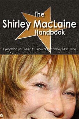 Cover of The Shirley MacLaine Handbook - Everything You Need to Know about Shirley MacLaine