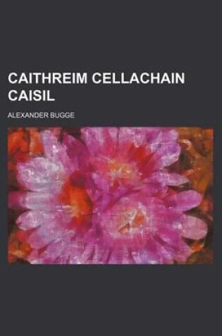 Cover of Caithreim Cellachain Caisil