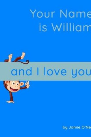 Cover of Your Name is William and I Love You