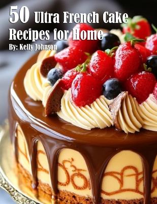 Book cover for 50 Ultra French Cake Recipes for Home